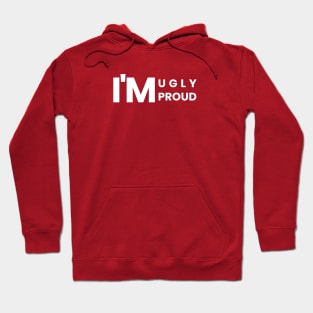 I'm Ugly, I'm Proud - Simple Text Design Hoodie